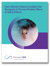 Nav360-K12-EB-070221-How School & District Leaders Can Recognize & Prevent Student Harm to Self and Others-200x260